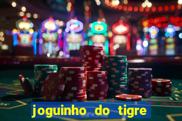 joguinho do tigre para ganhar dinheiro